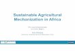 Sustainable Agricultural Mechanization in Africa · 2019. 10. 16. · Agricultural Mechanization for Small Holder Farmers in subb-Sahara a Africa. 2018, courtesy of Ajit Srivastava,