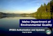 Idaho Department of Environmental Quality€¦ · –April 14 –May 21 –June 24. Idaho Department of Environmental Quality ... Troy G. Smith IPDES Bureau Chief 1410 N. Hilton Boise,