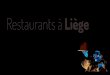 Restaurants à Liège · 2019. 2. 12. · complet. N’hésitez donc pas à réserver bien à l’avance. Un de nos tous premiers partenaires… 4000 Liège Mont Saint Martin 9-11