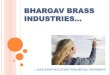 BHARGAV BRASS INDUSTRIES…bhargavbrass.in/wp-content/themes/bhargavbrass/catalogue/Bharga… · At Bhargav Brass Industries, we firmly believe in these simple pearls of wisdom. And