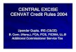 CENTRAL EXCISE CENVAT Credit Rules 2004 · CENTRAL EXCISE CENTRAL EXCISE CENVAT Credit Rules 2004 Upender Gupta, IRS (C&CE) B. Com. (Hons.), FCA, FCS, FICWA, LL.B Additional Commissioner
