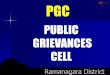 PUBLIC GRIEVANCES CELL · Highlights of PGC # Public can send their Grievances online # Public can register their complaints to our 24*7 Call center through Phones. # Public can track