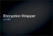 Encryption Wrapper - PUT.AS · Drivers APIs (syscalls, ...) MicroKernel APIs (libc, ...) Kernel User Memory Mng Scheduler IPC Hardware Mng ... Interrupt Management Protected Memory