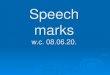 Speech marks - Harlow Green€¦ · To put speech marks around the words being said. 2. To start each piece of speech with a capital letter. 3. To punctuate the speech before we close