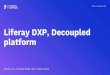 Liferay DXP, Decoupled platform · Multi-Cloud Microservices Containers Source: Vanson Bourne Research (2018) 5 Milano • 27 settembre 2019 ... Headless / Decoupled. 16 Milano •