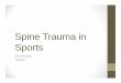 Spine Trauma in Sports - Bone & Joint Center · • AP, Lat, Flexion and Extension, +/- open odontiod ... • Degenerative disease and annular tears • Axial pain that persists past