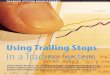 Using Trailing Stops in a Trading System€¦ · This type of trailing stop is commonly referred to as a “Channel Exit.” The “channel” name comes from the ap-pearance of a