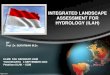 INTEGRATED LANDSCAPE ASSESSMENT FOR HYDROLOGY (ILAH) · integrated landscape assessment for hydrology (ilah) by prof .dr. suratman m.sc klmb fak geografi ugm yogyakarta 3 september