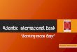 Atlantic International Bank - Live and Invest Overseas · 2019. 11. 22. · What you need to know? • Fluent in English ... • No maintenance fee Corporate Account Certificate of