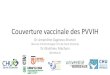 Couverture vaccinale des PVVIH - SPILF - Infectiologie · Vaccins Saint-Etienne (561) CV Bordeaux (144) CV / Adéquation DTP 46 % 45,8 % Coqueluche 16,9 % Hépatite B 63,5 % (des