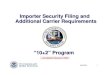 Importer Security Filing and Additional Carrier Requirements · Importer Security Filing (ISF) Importer The party required to submit the Importer Security Filing (ISF) is the party
