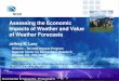 Assessing the Economic Impacts of Weather and Value of ...web.sca.uqam.ca/.../5291_p2.2_lazo_jeffrey.pdf · Jeffrey K. Lazo Director – Societal Impacts Program National Center for