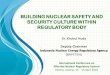 BUILDING NUCLEAR SAFETY AND SECURITY CULTURE WITHIN ...€¦ · SECURITY CULTURE WITHIN REGULATORY BODY Dr. Khoirul Huda Deputy Chairman Indonesia Nuclear Energy Regulatory Agency