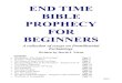 END TIME BIBLE PROPHECY FOR BEGINNERS · END TIME BIBLE PROPHECY FOR BEGINNERS A collection of essays on Premillennial Eschatology Written by David J. Nixon Contents Introduction: