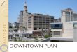 DOWNTOWN PLAN · Rebuilding the City’s middle class residential neighborhoods The spillover effect of Downtown growth, property value, and development opportunities y Identify elements