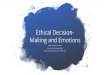 Ethical Decision-Making and Emotions - NOBTS Decision Making... · 2020. 9. 11. · Ethical Decision-Making from the Logic Side •Kant believed: absolute universally moral principles