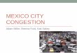 MEXICO CITY CONGESTION - Anna Nagurneysupernet.isenberg.umass.edu/visuals/FOMgt341-F11/mexico-city-project.pdf•Mexico City government operates the second busiest ... Milan, & Barcelona