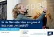 Is de Nederlandse zorgmarkt iets voor uw bedrijf?€¦ · • Dienstverlening, gastvrijheid, nieuwe media en e-zorg; • Merkenbeleid, positioneren en profileren in de zorg. 7. Enige