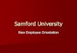 New Employee Orientation - Samford University · 2020. 9. 22. · New Employee Orientation. ETHICSPOINT ... Injured employee will be required to undergo a drug test. If impaired,