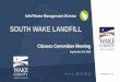 South Wake Landfill 24, 2019.pdfLandfill Design Approved by NC DENR in 1999 Interlocal Agreement developed and approved by Wake and all muni’s in 2005/6 to form South Wake Partnership