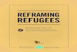 REFRAMING REFUGEES · REFRAMING REFUGEES: Recognizing the Contributions of our New Neighbors THE POWER OF REFRAMING Welcoming America is, in many ways, an organization that is all