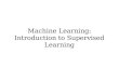Machine Learning: Introduction to Supervised Learning€¦ · Machine Learning: Introduction to Supervised Learning. Announcements Please fill out course evaluations! Can pick up