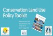 Conservation Land Use Policy Toolkit - Chesapeake Bay …...Conservation Land Use Policy Toolkit Rebecca Lewis, PhD David Newburn, PhD Kelsey Zlevor Gerrit Knaap, PhD Outline Purpose