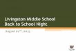 Livingston Middle School Back to School Night · Back to School Night Program •To obtain general class information from teachers. •Teachers will be in their classrooms. •You
