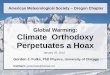 Global Warming: Climate Orthodoxy Perpetuates a Hoax€¦ · American Meteorological Society – Oregon Chapter Global Warming: Climate Orthodoxy Perpetuates a Hoax Gordon J. Fulks,