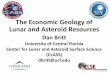 The Economic Geology of Lunar and Asteroid Resources...Asteroid Geology • Asteroids: In the Beginning-Steve Desch (ASU) • Physical Evolution of Asteroids- Dan Britt (UCF) • Prospecting