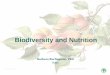Biodiversity and Nutrition · and nutrition, recognizing the importance of linking food biodiversity and the environment sector to human nutrition and healthy diets, and of the concept
