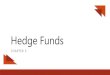 Hedge Funds - AIWMI · Hedge Fund •Hedge Fund, an alternative investment vehicle, is a managed pooled fund that uses different strategies to invest. •Hedge funds are for the super-wealthy