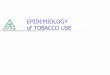 EPIDEMIOLOGY of TOBACCO USE - WSU Nursing · 2017. 9. 8. · Reduced fertility in women, erectile dysfunction Poor pregnancy outcomes (e.g., low birth weight, preterm delivery) Infant