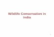 Wildlife Conservation in India conservation in I… · Wildlife Conservation in India. 2 I. Introduction The term wildlife means all those naturally occurring animals, plants and