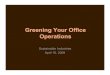 Greening Your Office Operations€¦ · Greening Your Office Operations Sustainable Industries April 16, 2009 . Marlowe Kulley ... • Home energy use down 5% • Highest participation