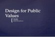 Design for Public Values an… · you have a moral obligation to innovate ... • Increase stability • Shorten production time, time to market. Values in Technologie Ethics by Design
