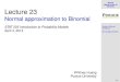 Normal Binomial Lecture 23 - Purdue Universityhuang251/slides23.pdfBinomial Review of Normal Distribution Normal approximation 23.8 Normal approximation of Binomial Distribution We