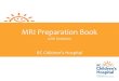 MRI Preparation Book with Sedation - BC Children's Hospital · 2018. 3. 5. · Title: MRI Preparation Book with Sedation Author: Farquharson, Kirsten Created Date: 1/9/2018 1:46:06