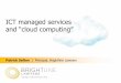 ICT managed services - Brightline Lawyers · 2018. 1. 9. · Opportunities – ubiquity •replication, redundancy, scale, dedicated ... •allows users (ie, lawyers & support staff)