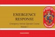Module 7 Emergency Response...Rev. 8/1/19 EVOC –Module 7. SUMMARY •Emergency response takes a dynamic situation and exponentially increases the hazards •Emergency response does