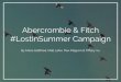 Abercrombie & Fitch #LostInSummer Campaign · Revitalize the Abercrombie & Fitch brand in a way that appeals to a younger audience, showcasing the brand’s trendy and affordable