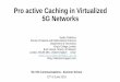 Proactive Caching in 5G Networks - King's College London · as-a-Service in Cloud-Based 5G Mobile Networks, IEEE Transactions on Mobile Computing, to appear 2018 R. Gouareb, V. Friderikos,