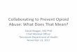 Collaborating to Prevent Opioid Abuse: What Does That Mean? · 11/13/2017  · to collaborate across professional and competitive lines to identify the most significant healthcare