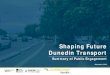 Shaping Future Dunedin Transport · developments take shape. The Shaping Future Dunedin Transport project team sought feedback from the community on a range of ideas through on-line
