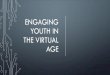 ENGAGING YOUTH IN THE VIRTUAL AGE - North Carolina...ENGAGING YOUTH IN THE VIRTUAL AGE CAPITAL AREA WORKFORCE DEVELOPMENT •One of the 23 Workforce Boards in North Carolina •Serves