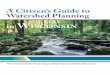 A Citizen’s Guide to Watershed Planning · This guide also offers reminders of the EPA’s “Nine Elements of a Comprehensive Watershed Plan.” These elements, listed below, need