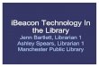 iBeacon Technology In the Librarylibrary1.townofmanchester.org/NewLibrary/assets/File/blu... · 2016. 4. 19. · iBeacon Technology In the Library Jenn Bartlett, Librarian 1 Ashley