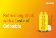 Refreshing drink with a taste of Colombiaquamba.com.co/en/Quamba-Presentation.pdf · QUAMBA® is a carbonated drink made with lime and panela, an artisanal unrefined whole cane sugar