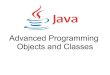 Advanced Programming Objects and Classes · 2020. 2. 15. · Class = A prototype describing objects: an object is an instance of a class. ... Package = A namespace for organizing