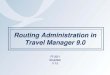 Routing Administration in Travel Manager 9 · Routing Administration in Travel Manager 9.0 FY 2011 . November. V 1.0. 2 Electronically “Signed” Authorization Faxed or Emailed